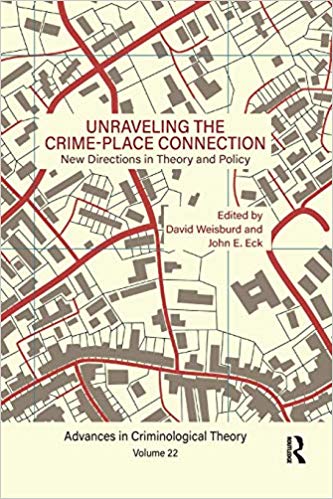 Unraveling the Crime-Place Connection, Volume 22: New Directions in Theory and Policy (Advances in Criminological Theory)